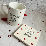 I bloody love you Mug