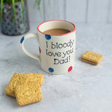 I bloody love you Dad! Mug