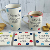 I bloody love you Dad! Mug