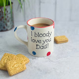 I bloody love you Dad! Mug