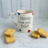 I bloody love you Dad! Mug