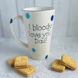 I bloody love you Dad! Latte Mug