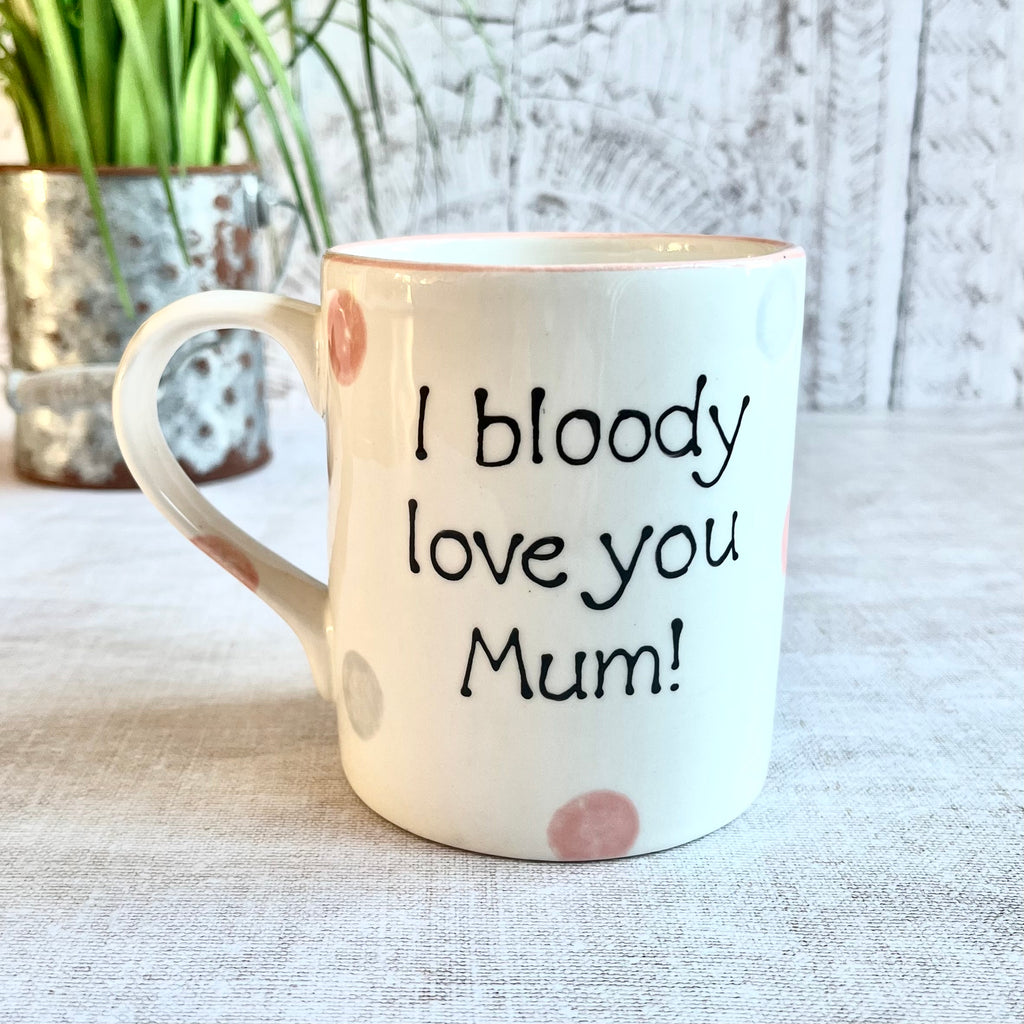 I bloody love you Mum! Mug