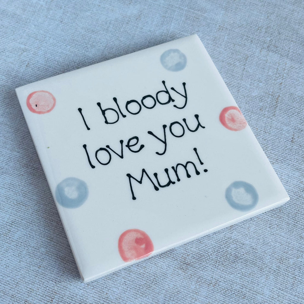 I bloody love you Mum! Mug